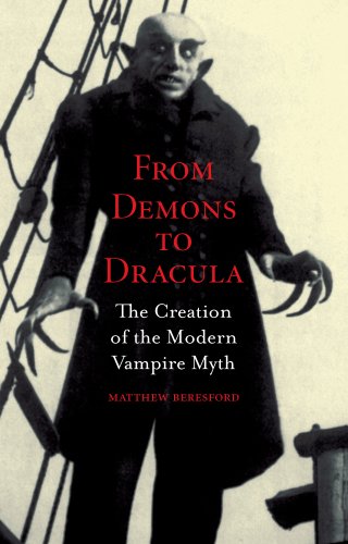 From Demons to Dracula: The Creation of the Modern Vampire Myth (English Edition)