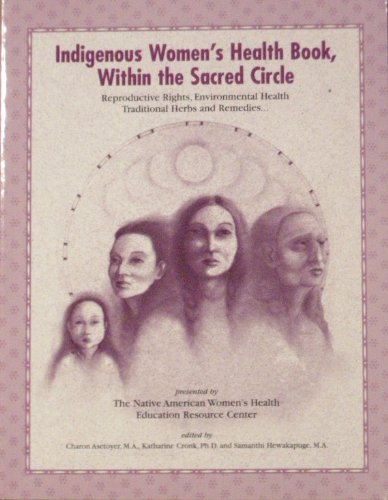 Indigenous Women's Health Book, within the Sacred Circle: Reproductive Rights, Environmental Health, Traditional Herbs and Remedies
