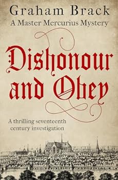 Dishonour and Obey: A thrilling seventeenth century investigation - Book #3 of the Master Mercurius Mysteries