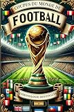  Coupes du Monde de Football : Chronologie des Finales de 1930 à 2022: Dates, Lieux, Pays Finalistes, Scores et Buteurs