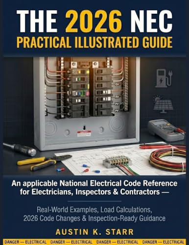 The 2026 NEC Practical Illustrated Guide: An applicable National Electrical Code Reference for Electricians, Inspectors & Contractors -Real-World Examples, Load Calculations, 2026 Code Changes & Insp image 2