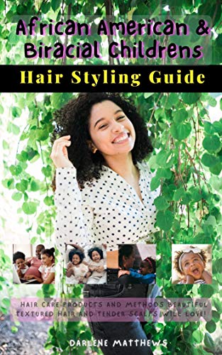 Hair Styling Guide Hair Care For African American And Bi Racial Children Quickly Style Grow And Maintain Healthier More Beautiful African American And Bi Racial Hair In Record Time Ebook Matthews Darlene Matthews Darlene