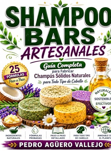 SHAMPOO BARS ARTESANALES: Guía Completa para Fabricar Champús Sólidos Naturales para Todo Tipo de Cabello (Spanish Edition)