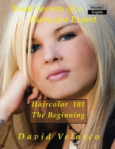 [Haircolor 101 - The Beginning (Trade Secrets of a Haircolor Expert) (Volume 1)] [By: Velasco, David] [April, 2014] Maryland 