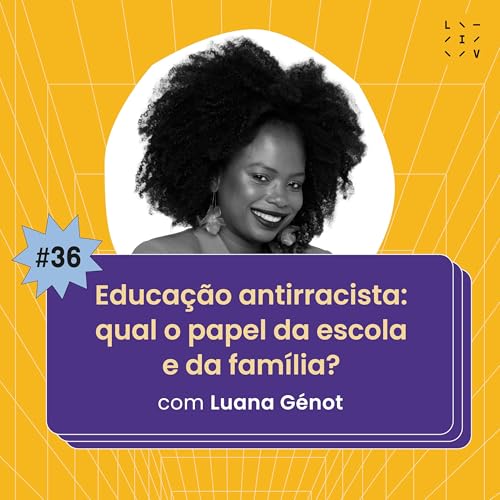 #36 Educação antirracista: qual o papel da escola e da família? - com Luana Génot