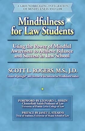 Mindfulness for Law Students: Using the Power of Mindfulness to Achieve Balance and Success in Law School by Scott L. Rogers (2009-07-30)