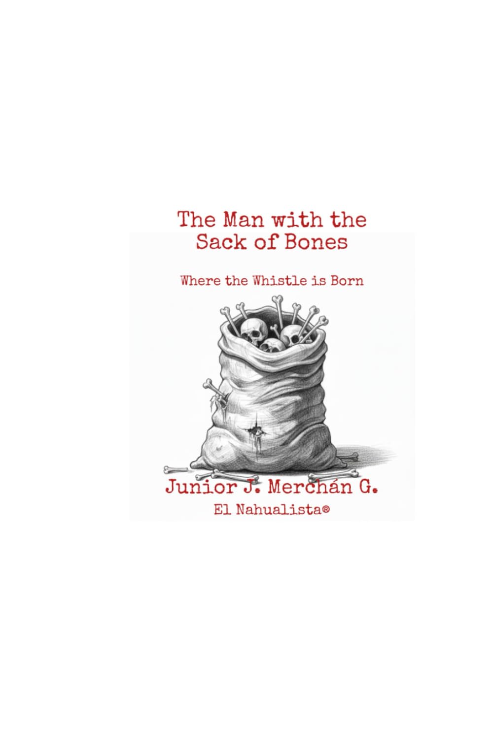 The Man with the Sack of Bones: Where the Whistle is Born