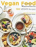  Convenient Vegan Food Wherever You Go : 100 Vegan Recipes, With Ideas For Snacks, Breakfast, Dinner, And How To Whip Up Delicious Portable Lunches (English Edition)