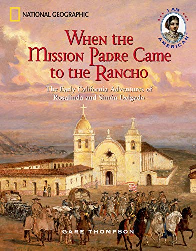 When the Mission Padre Came to the Rancho: The Early California Adventures of Rosalinda and Simon Delgado (I Am American)