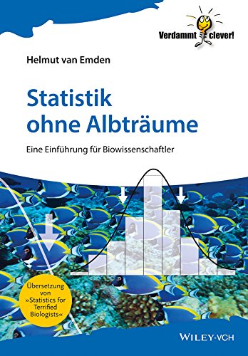 Statistik ohne Albträume: Eine Einführung für Biowissenschaftler (Verdammt clever!) (German Edition)
