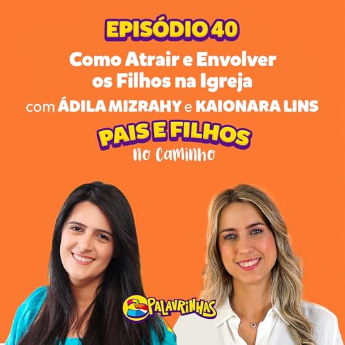 &Aacute;dila Mizrahy e Kaionara Lins em: Como atrair e envolver os filhos na Igreja