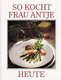  So kocht Frau Antje heute - Niederländisches Büro für Milcherzeugnisse,Studio Teubner und Andere 1986