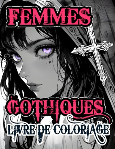 Livre De Coloriage De Femmes Gothiques: Pages A Colorier De Macabres Nobles Raffinées D'aristocrates Sombres De Dames Victoriennes A La Mode Vintage ... (Victorien et Gothique) (French Edition)