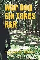 War Dog Six Takes R&R 1521277788 Book Cover