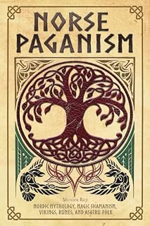 Norse Paganism: Nordic Mythology, Magic Shamanism, Vikings, Runes, and Asatru Folk (Mythology and Paganism)