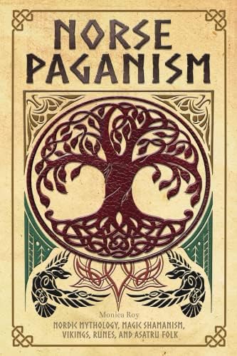 Norse Paganism: Nordic Mythology, Magic Shamanism, Vikings, Runes, and Asatru Folk (Mythology and Paganism)
