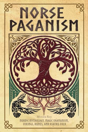 Norse Paganism: Nordic Mythology, Magic Shamanism, Vikings, Runes, and Asatru Folk (Mythology and Pa