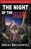 The Night of the Jaguar, a Summer McCloud paranormal mystery: an occult mystery 0997994185 Book Cover