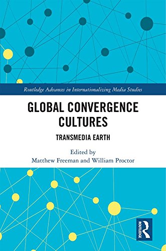 Global Convergence Cultures: Transmedia Earth (Routledge Advances in Internationalizing Media Studies)      1st Edition, Kindle Edition