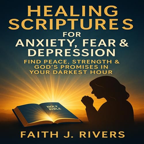 Healing Scriptures for Anxiety, Fear & Depression Audiolibro Por Faith J. Rivers arte de portada