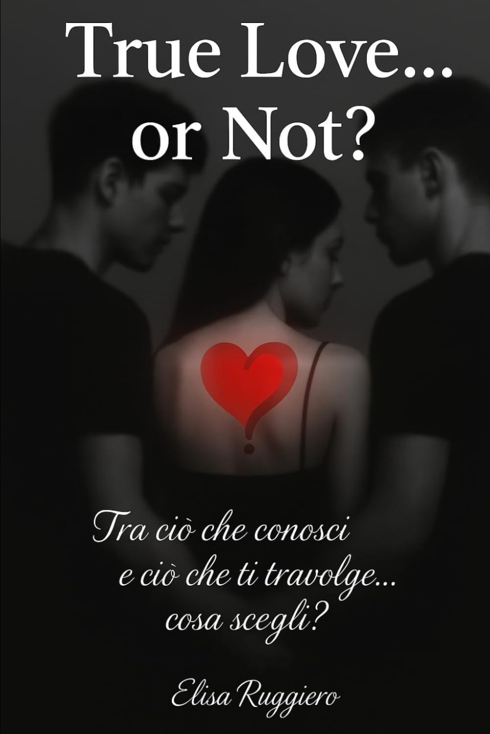 True love or not?: Tra ciò che conosci e ciò che ti travolge... cosa scegli?