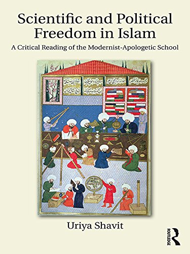 Scientific and Political Freedom in Islam: A Critical Reading of the Modernist-Apologetic School      1st Edition, Kindle Edition