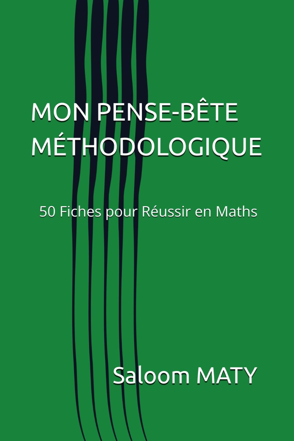 MON PENSE-BÊTE MÉTHODOLOGIQUE: 50 Fiches pour Réussir en Maths