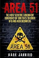 Area 51: The Most Secretive Government Conspiracy of Our Times to Cover UFO and Alien Encounters 1519673256 Book Cover