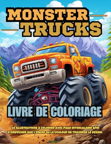Livre de coloriage Monster trucks: 50 pages à colorier de monster trucks impressionnants avec page intercalaire afin d’empêcher que l'encre ou la ... Idéal pour un cadeau d'anniversaire ou autres