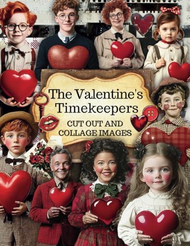 The Valentine's Timekeepers Cut Out and Collage Images: +200 One Sided Illustrations for Scrapbook, Junk Journals, Journaling, Mix Media, Cardmaking, DIY Craft Projects and More!
