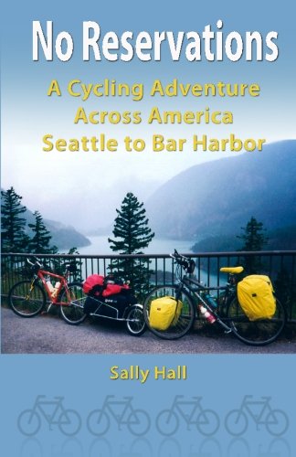 No Reservations: A Cycling Adventure Across America Seattle to Bar Harbor No Reservations: A Cycling Adventure Across America Seattle to Bar Harbor