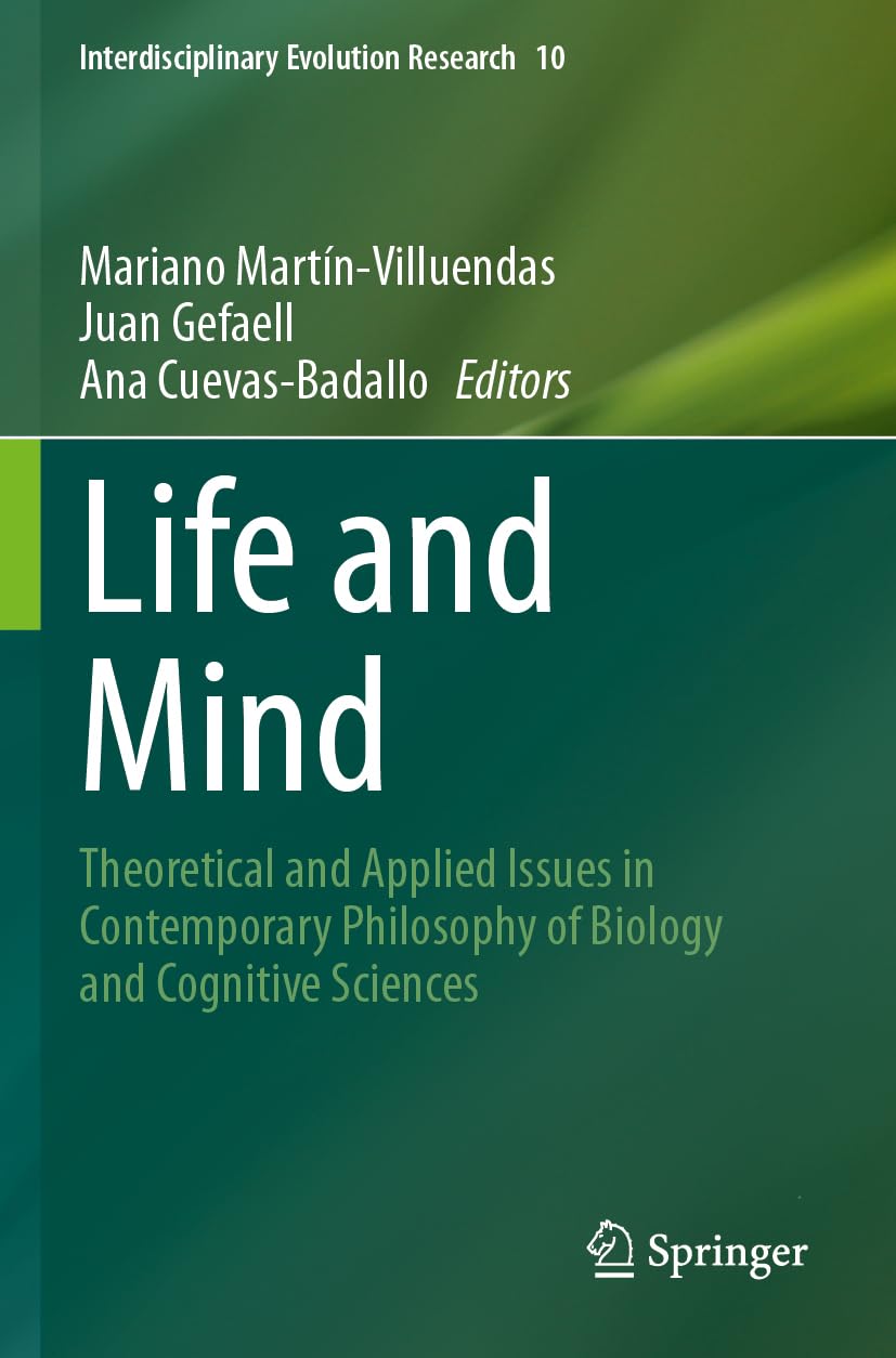 Life and Mind: Theoretical and Applied Issues in Contemporary Philosophy of Biology and Cognitive Sciences (Interdisciplinary Evolution Research, 10)