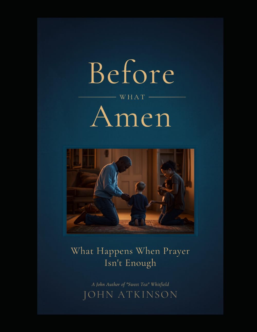 Before The Amen: What Happens When Prayer Isn’t Enough