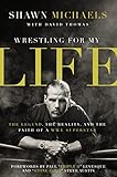  Wrestling for My Life: The Legend, the Reality, and the Faith of a WWE Superstar (English Edition)