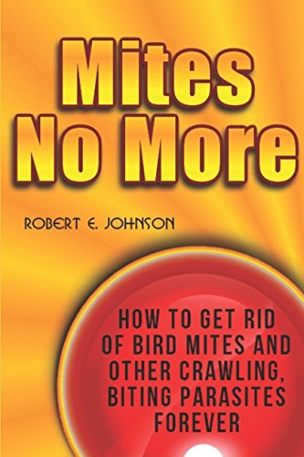 Mites No More: How To Get Rid of Bird Mites and Other Crawling, Biting Parasites Forever Paperback – October 30, 2017