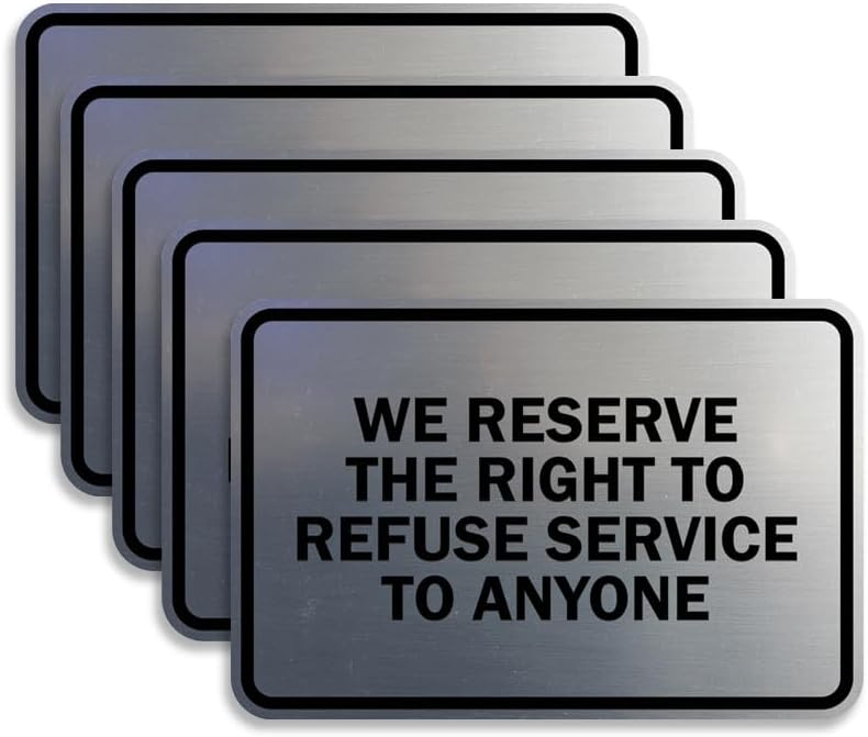 Signs ByLITA Classic Framed We Reserve The Right To Refuse Service To Anyone (Brushed Silver) - Medium 5 Pack