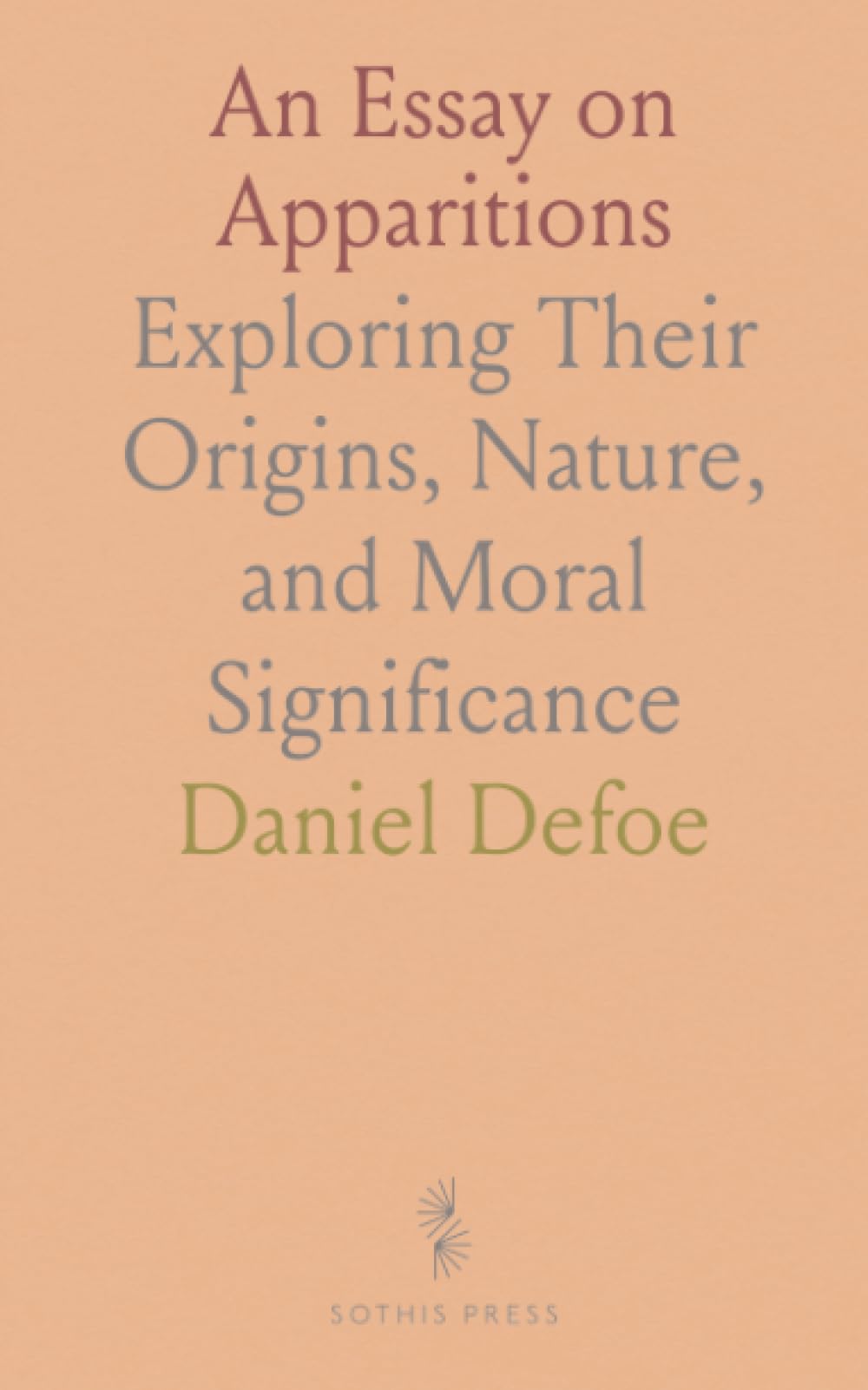 An Essay on Apparitions: Exploring Their Origins, Nature, and Moral Significance