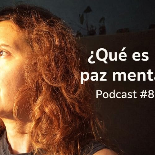 Episodio 80 El Podscat de Hankari 🪶 🦅 Que es la Paz Mental?