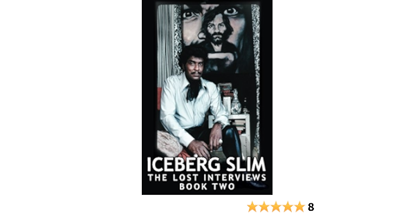 Iceberg Slim Lost Interviews With The Pimp Book Two By Whitaker Ian Tyson Mike Slim Iceberg Amazon Ae