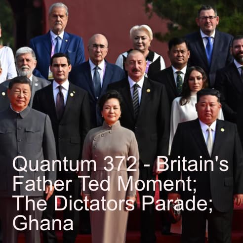 Quantum 372 - Britains Father Ted Moment; Ghana and the Parade of the Dictators cover art