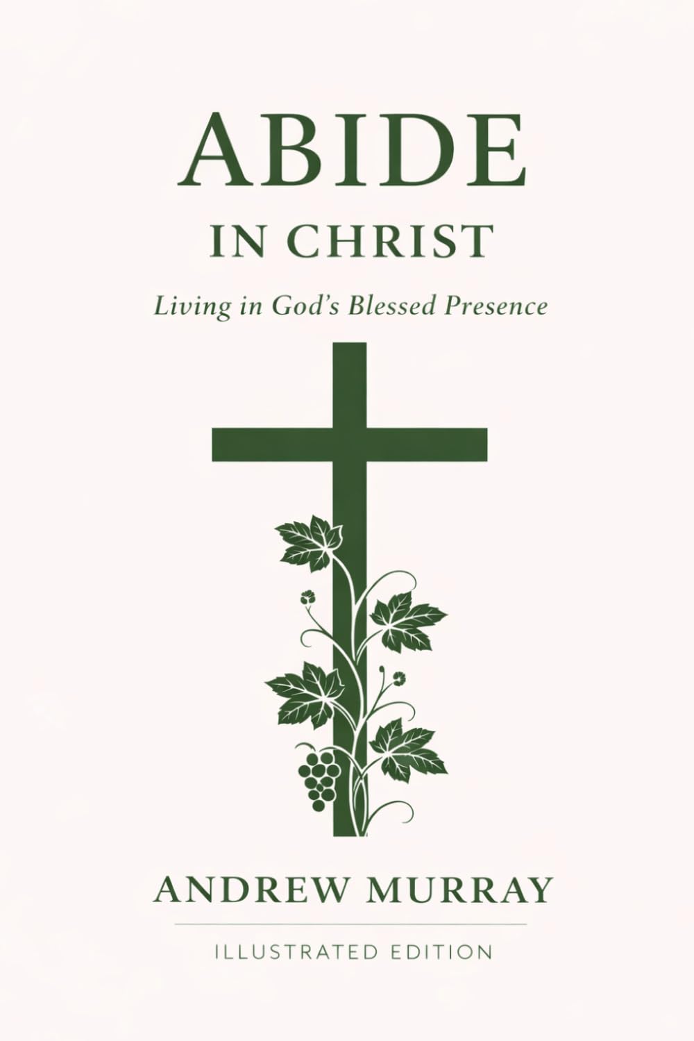 Abide in Christ - Living in God's Blessed Presence - Illustrated Edition
