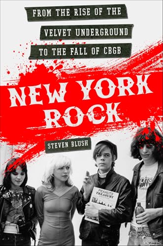 New York Rock: From the Rise of The Velvet Underground to the Fall of CBGB