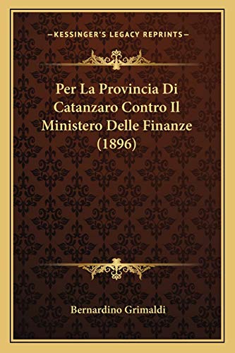 Per La Provincia Di Catanzaro Contro Il Ministero Delle Finanze (1896) (Italian Edition)