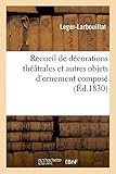 Recueil de décorations théâtrales et autres objets d'ornement composé...