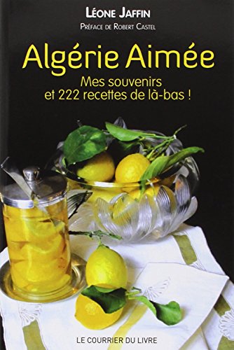 Télécharger Algérie aimée : Mes souvenirs et 222 recettes de là-bas Livre PDF Gratuit