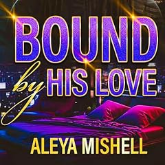Bound by His Love Audiobook By Aleya Mishell cover art