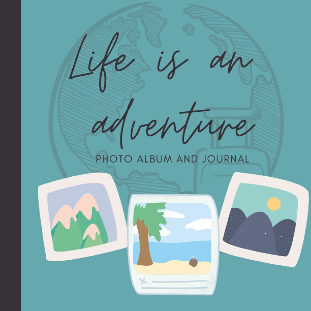 Life is an Adventure: Photo Album/Journal for 100 4x6 photos and space to write captions | 8.5 x 8.5-inch Book