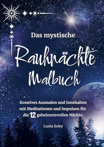 Das mystische Rauhnächte Malbuch: Kreatives Ausmalen und Innehalten mit Meditationen und Impulsen für die 12 geheimnisvollen Nächte