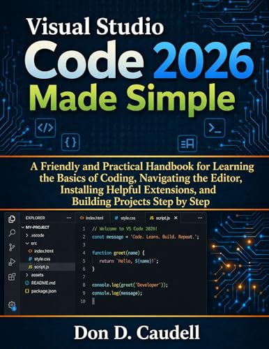 Visual Studio Code 2026 Made Simple: A Friendly and Practical Handbook for Learning the Basics of...