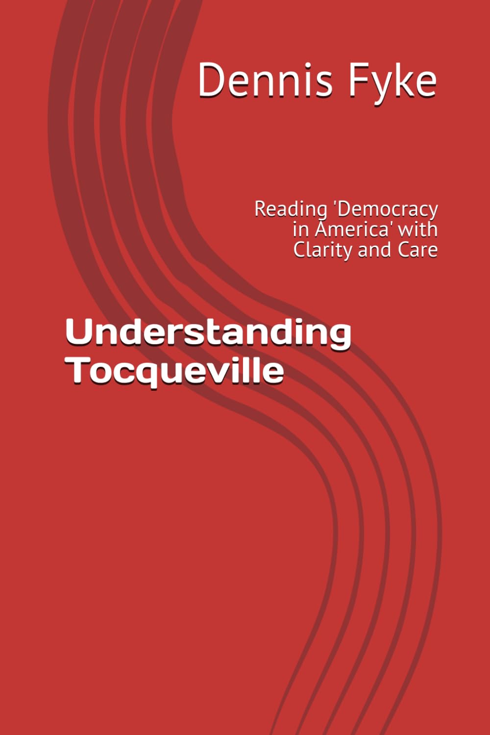 Understanding Tocqueville: Reading 'Democracy in America' with Clarity and Care (The Gateway Guides to Great Books)